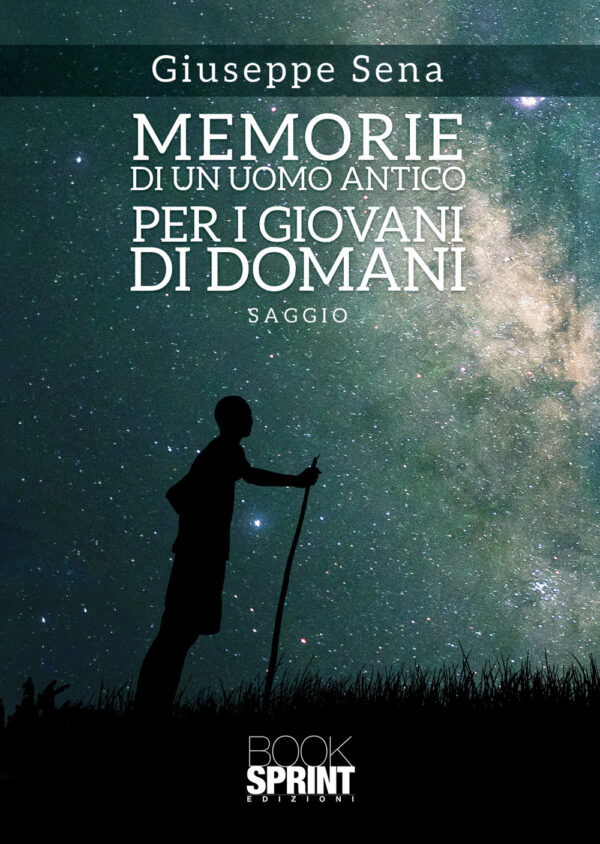 Libro Memorie di un uomo antico per i giovani di domani di Giuseppe Sena - ean 9788824978477 - BooksprintEdizioni