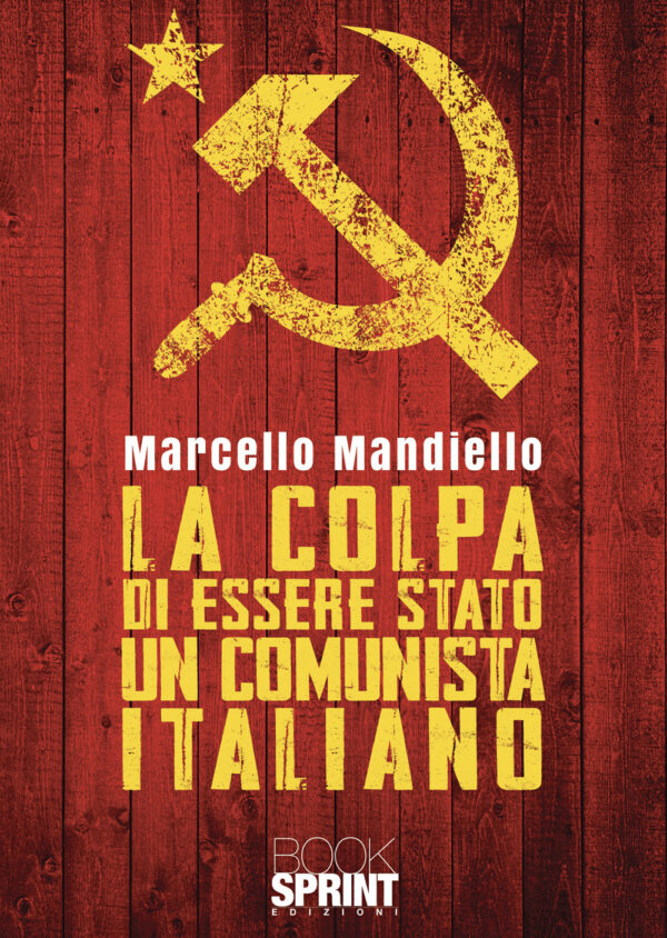 Libro colpa di essere stato un comunista italiano di Marcello Mandiello - ean 9788824978507 - BooksprintEdizioni