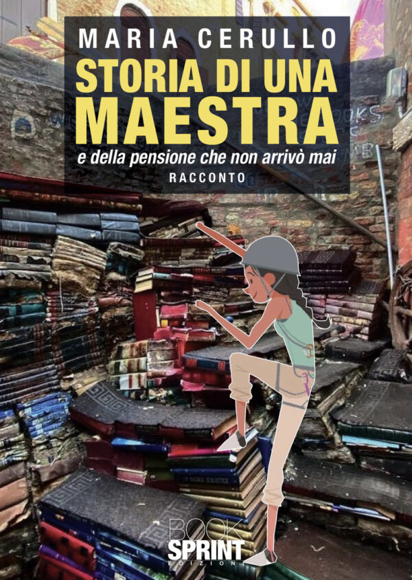 Libro Storia di una maestra e della pensione che non arrivò mai di Maria Cerullo - ean 9788824978552 - BooksprintEdizioni