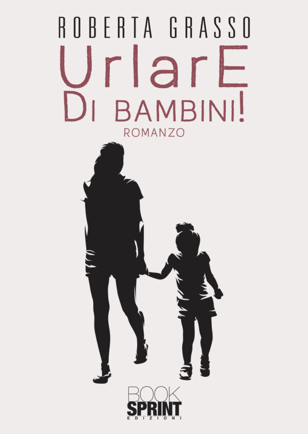 Libro Urlare di bambini! di Roberta Grasso - ean 9788824978699 - BooksprintEdizioni