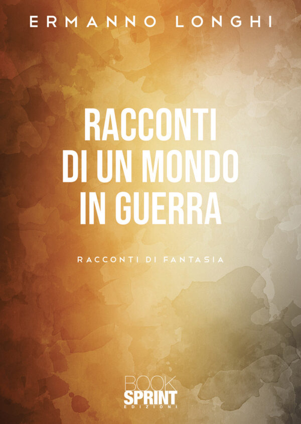 Libro Racconti di un mondo in guerra di Ermanno Longhi - ean 9788824978996 - BooksprintEdizioni