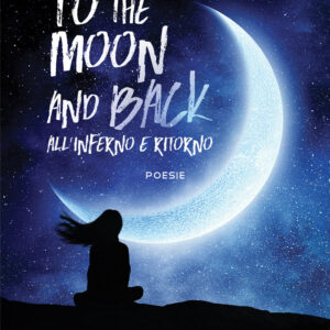 Libro To the moon and back. All'inferno e ritorno di Aurora Bastia - ean 9788824979030 - BooksprintEdizioni