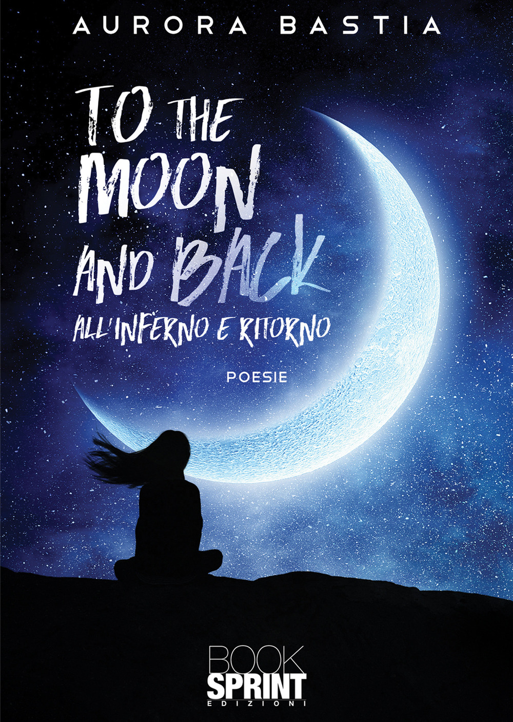 Libro To the moon and back. All'inferno e ritorno di Aurora Bastia - ean 9788824979030 - BooksprintEdizioni