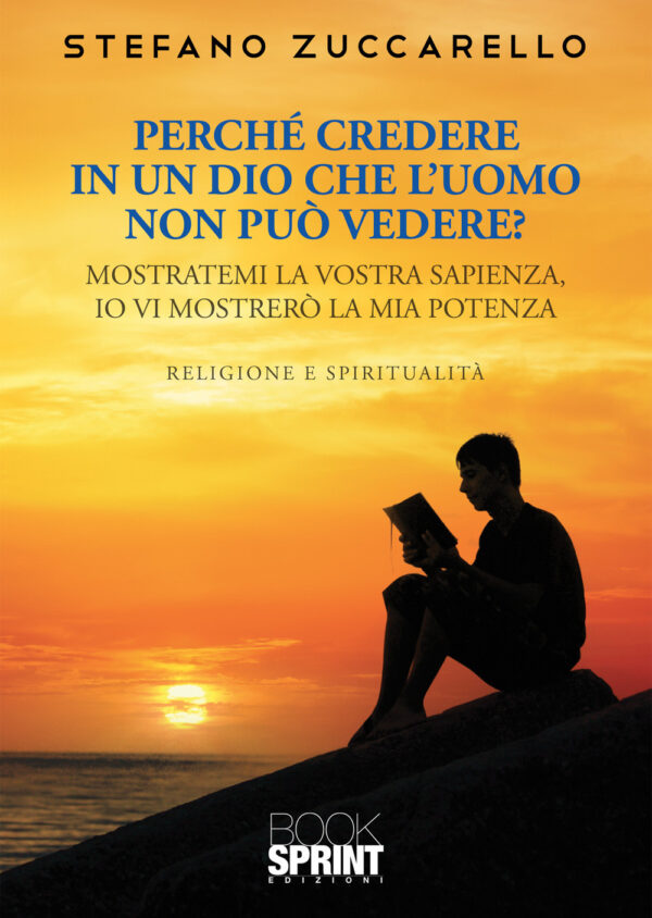 Libro Perché credere in un Dio che l’uomo non può vedere? di Stefano Zuccarello - ean 9788824979269 - BooksprintEdizioni