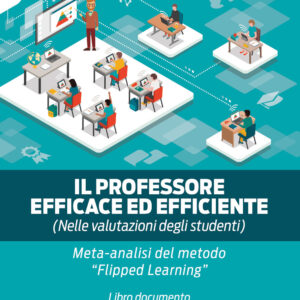 Libro professore efficace ed efficiente (nelle valutazioni degli studenti). Meta analisi del metodo «Flipped-learning» di Carlo Del Misto - ean 9788824979405 - BooksprintEdizioni