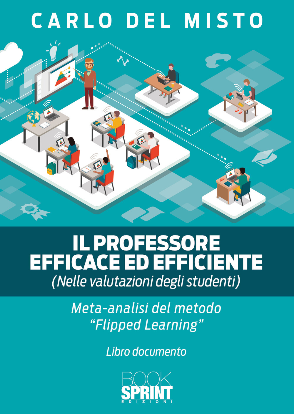 Libro professore efficace ed efficiente (nelle valutazioni degli studenti). Meta analisi del metodo «Flipped-learning» di Carlo Del Misto - ean 9788824979405 - BooksprintEdizioni
