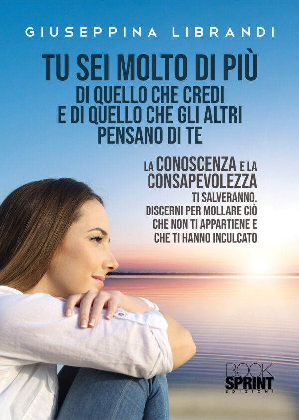 Libro Tu sei molto di più di quello che credi e di quello che gli altri pensano di te di Giuseppina Librandi - ean 9788824979474 - BooksprintEdizioni