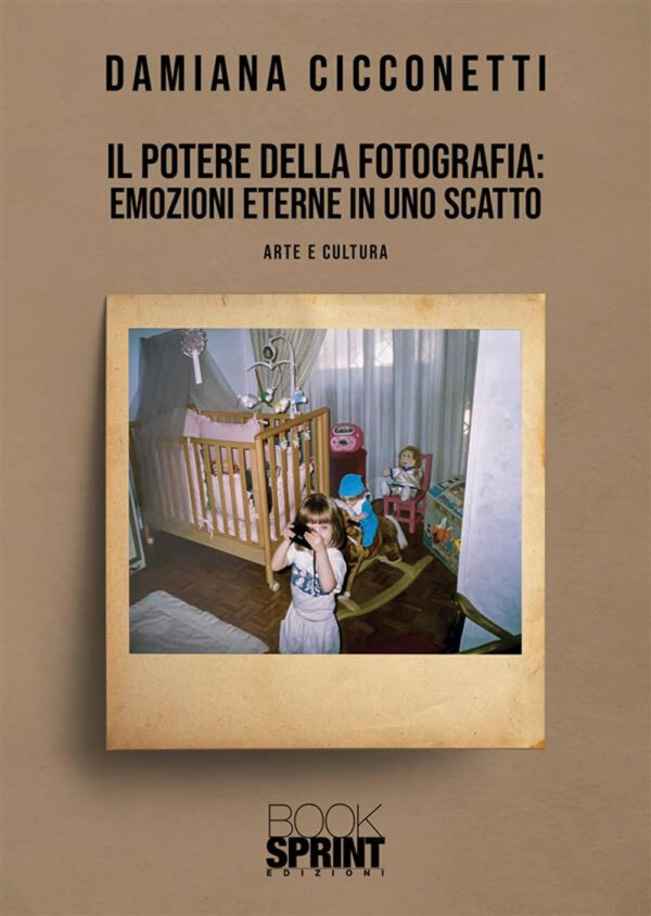 Libro potere della fotografia: emozioni eterne in uno scatto di Damiana Cicconetti - ean 9788824981101 - BooksprintEdizioni