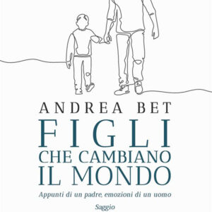 Libro Figli che cambiano il mondo di Andrea Bet - ean 9788824981927 - BooksprintEdizioni