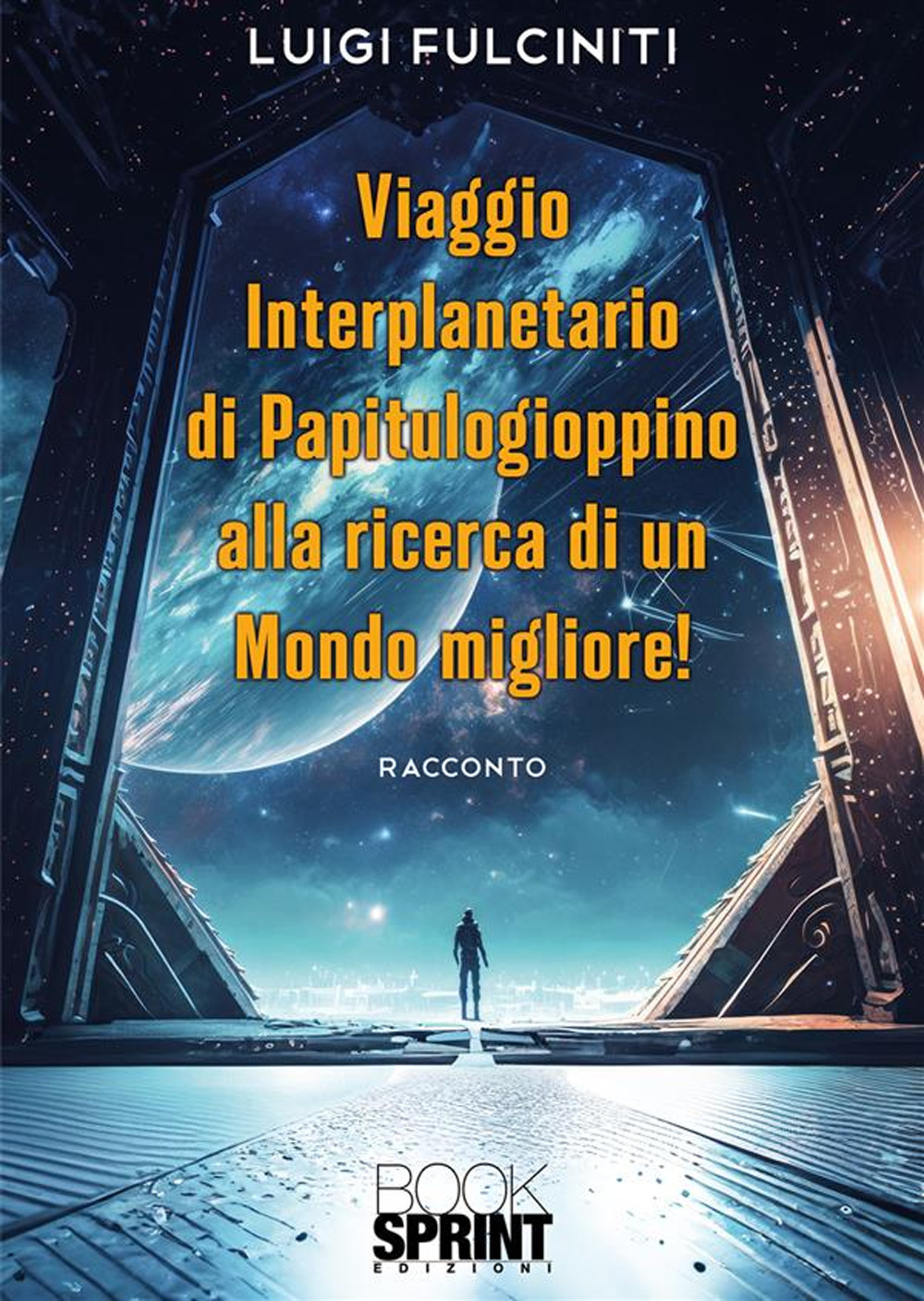 Libro Viaggio interplanetario di Papitulogioppino alla ricerca di un Mondo Migliore! di Luigi Fulciniti - ean 9788824992633 - BooksprintEdizioni