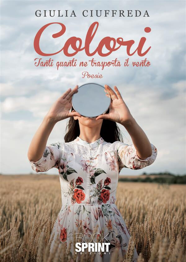Libro Colori. Tanti quanti ne trasporta il vento di Giulia Ciuffreda - ean 9788824995351 - BooksprintEdizioni
