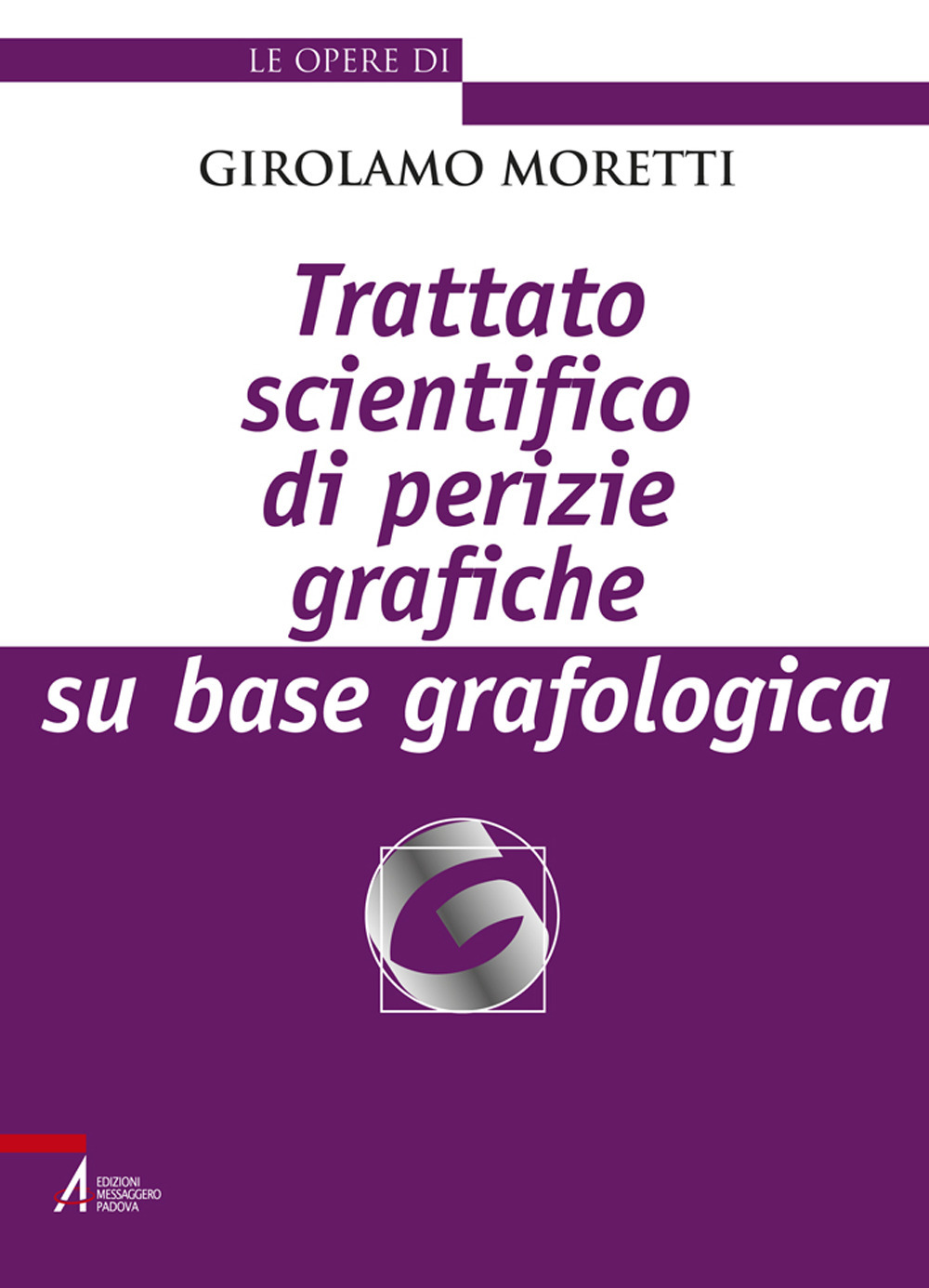 Libro Trattato scientifico di perizie grafiche su base grafologica di Girolamo Moretti - ean 9788825010251 - EMP - Edizioni Messaggero Padova