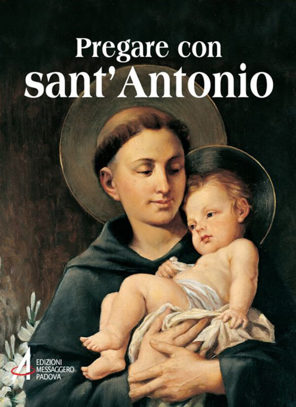 Libro Pregare con sant'Antonio. Il Santo che il mondo ama di  - ean 9788825019414 - EMP - Edizioni Messaggero Padova