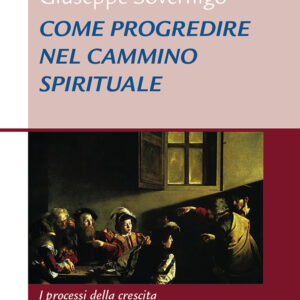 Libro Come progredire nel cammino spirituale. I processi della crescita. Laboratorio formativo di Giuseppe Sovernigo - ean 9788825028515 - EMP - Edizioni Messaggero Padova