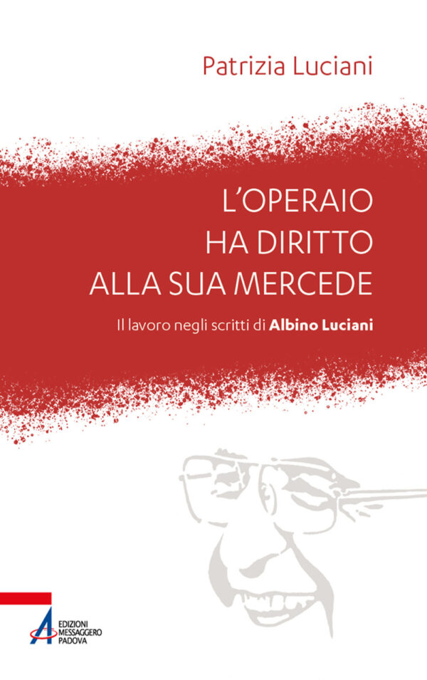 Libro operaio ha diritto alla sua mercede. Il lavoro negli scritti di Albino Luciani di Patrizia Luciani - ean 9788825032369 - EMP - Edizioni Messaggero Padova