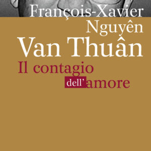 Libro François Xavier Nguyên Van Thuân. Il Contagio dell'amore di Alice Franceschini - ean 9788825043617 - EMP - Edizioni Messaggero Padova