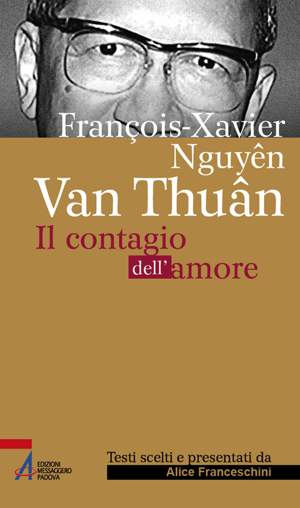 Libro François Xavier Nguyên Van Thuân. Il Contagio dell'amore di Alice Franceschini - ean 9788825043617 - EMP - Edizioni Messaggero Padova