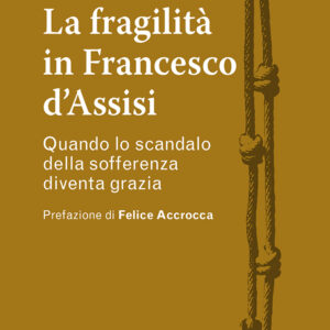 Libro fragilità in Francesco d'Assisi. Quando lo scandalo della sofferenza diventa grazia di Pietro Maranesi - ean 9788825044973 - EMP - Edizioni Messaggero Padova