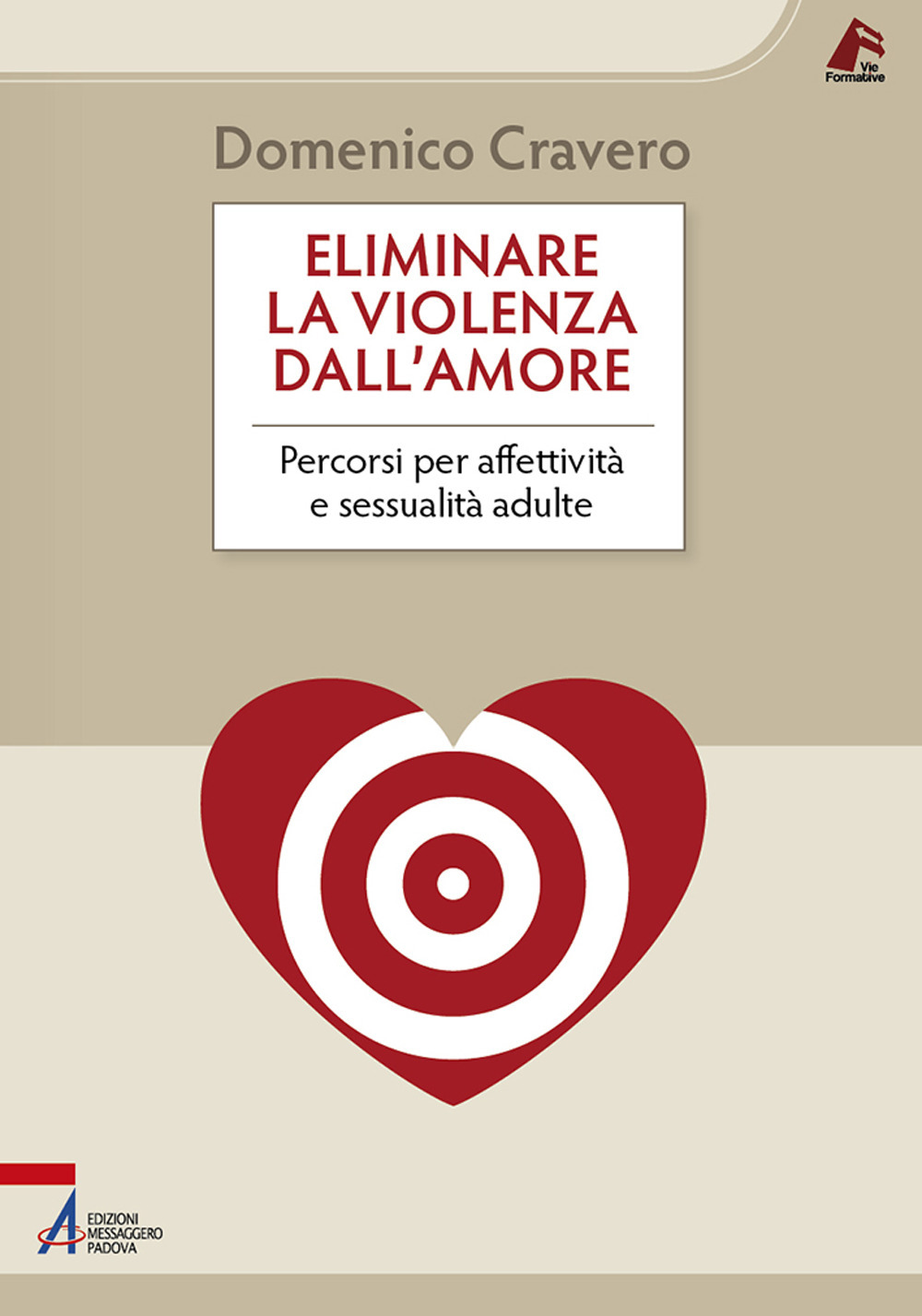 Libro Eliminare la violenza dall'amore. Percorsi per affettività e sessualità adulte di Domenico Cravero - ean 9788825046533 - EMP - Edizioni Messaggero Padova