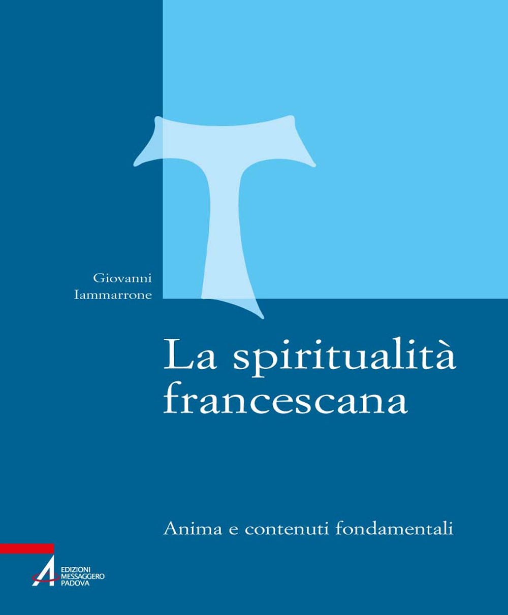 Libro spiritualità francescana. Anima e contenuti fondamentali di Giovanni Iammarrone - ean 9788825049473 - EMP - Edizioni Messaggero Padova