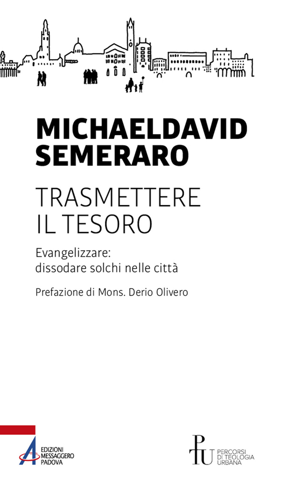 Libro Trasmettere il tesoro. Evangelizzare: dissodare solchi nelle città di MichaelDavide Semeraro - ean 9788825050219 - EMP - Edizioni Messaggero Padova
