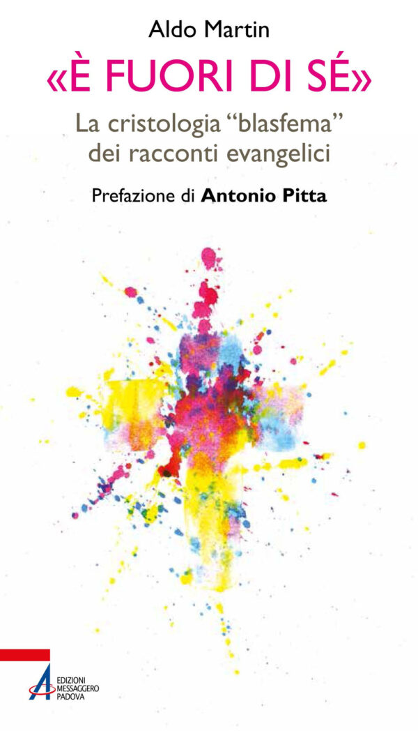 Libro «È fuori di sé». La cristologia «blasfema» dei racconti evangelici di Aldo Martin - ean 9788825050417 - EMP - Edizioni Messaggero Padova