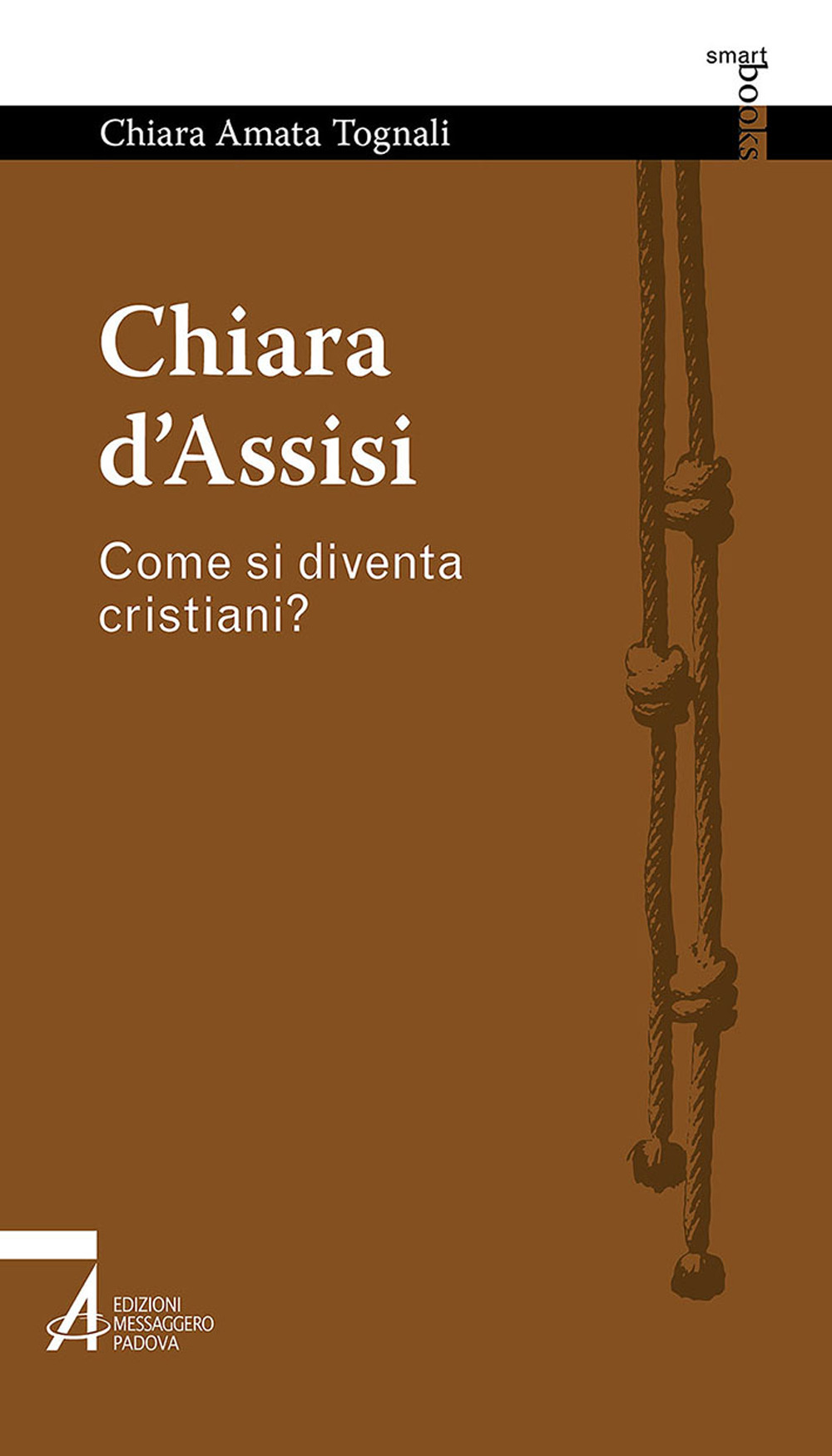 Libro Chiara d'Assisi. Come si diventa cristiani? di Chiara Amata Tognali - ean 9788825050561 - EMP - Edizioni Messaggero Padova