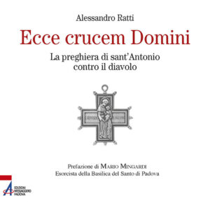 Libro Ecce crucem domini. La preghiera di sant'Antonio contro il diavolo di Alessandro Ratti - ean 9788825050936 - EMP - Edizioni Messaggero Padova