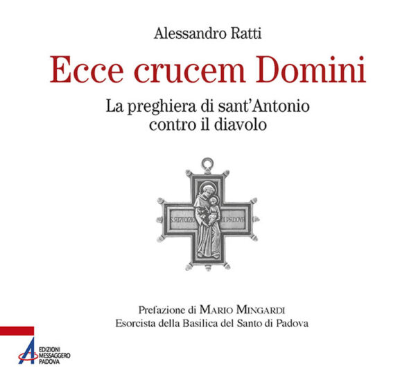 Libro Ecce crucem domini. La preghiera di sant'Antonio contro il diavolo di Alessandro Ratti - ean 9788825050936 - EMP - Edizioni Messaggero Padova
