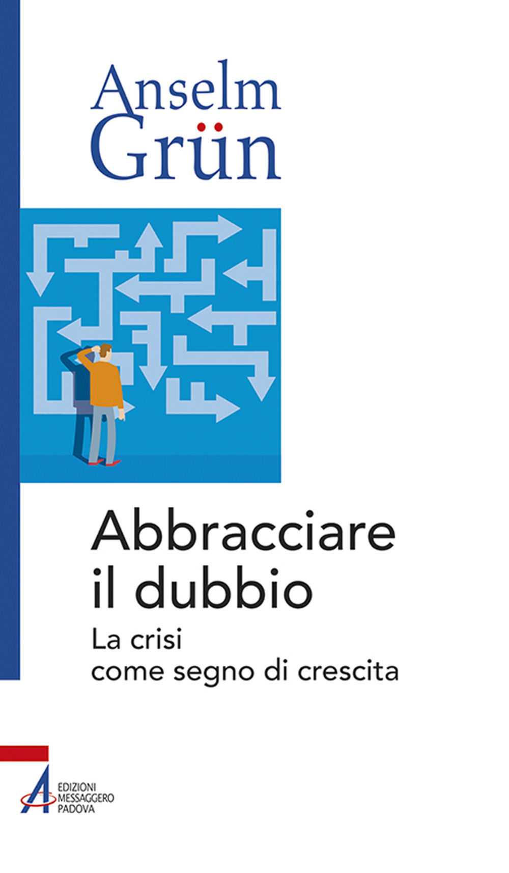 Libro Abbracciare il dubbio. La crisi come segno di crescita di Anselm Grün - ean 9788825051063 - EMP - Edizioni Messaggero Padova