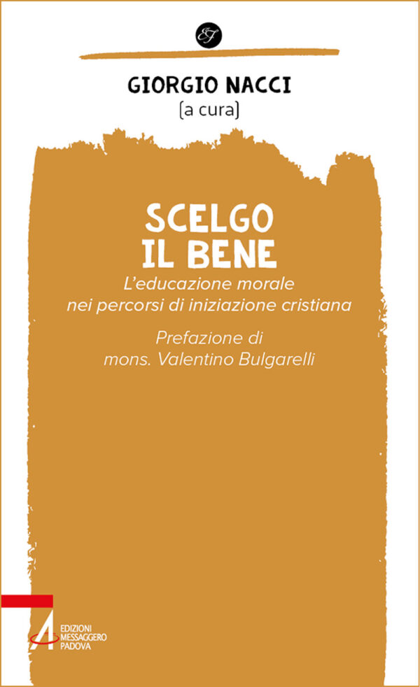 Libro Scelgo il bene. L'educazione morale nei percorsi di iniziazione cristiana di Giorgio Nacci - ean 9788825051384 - EMP - Edizioni Messaggero Padova
