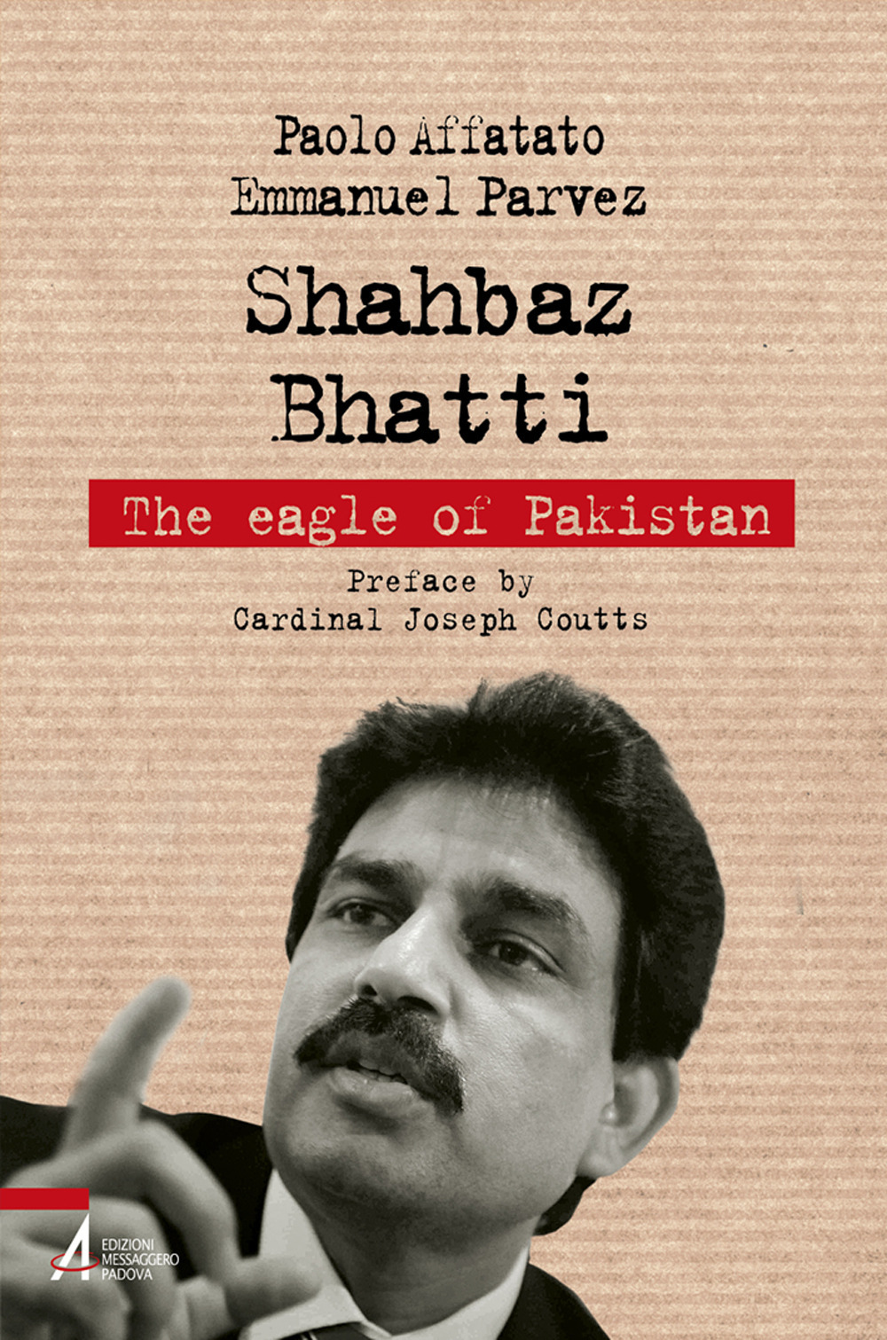 Libro Shahbaz Bhatti. The eagle of Pakistan di Paolo Affatato; Emmanuel Parvez - ean 9788825051889 - EMP - Edizioni Messaggero Padova