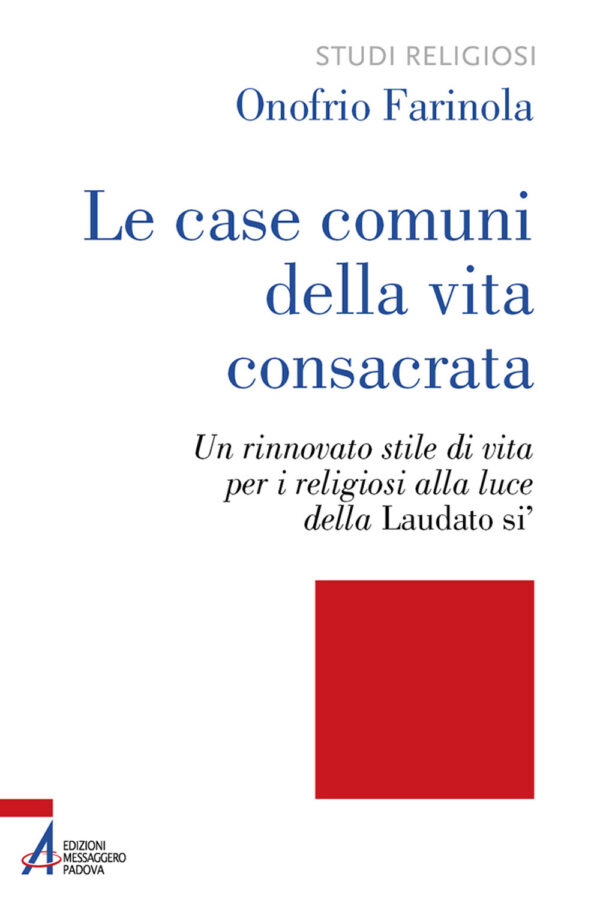 Libro case comuni della vita consacrata. Un rinnovato stile di vita per i religiosi alla luce della Laudato si' di Onofrio Farinola - ean 9788825052312 - EMP - Edizioni Messaggero Padova
