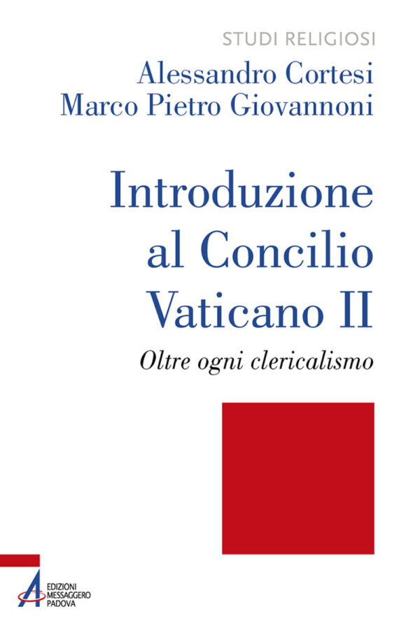 Libro Introduzione al Concilio Vaticano II. Oltre ogni clericalismo di Alessandro Cortesi; Marco Pietro Giovannoni - ean 9788825052725 - EMP - Edizioni Messaggero Padova
