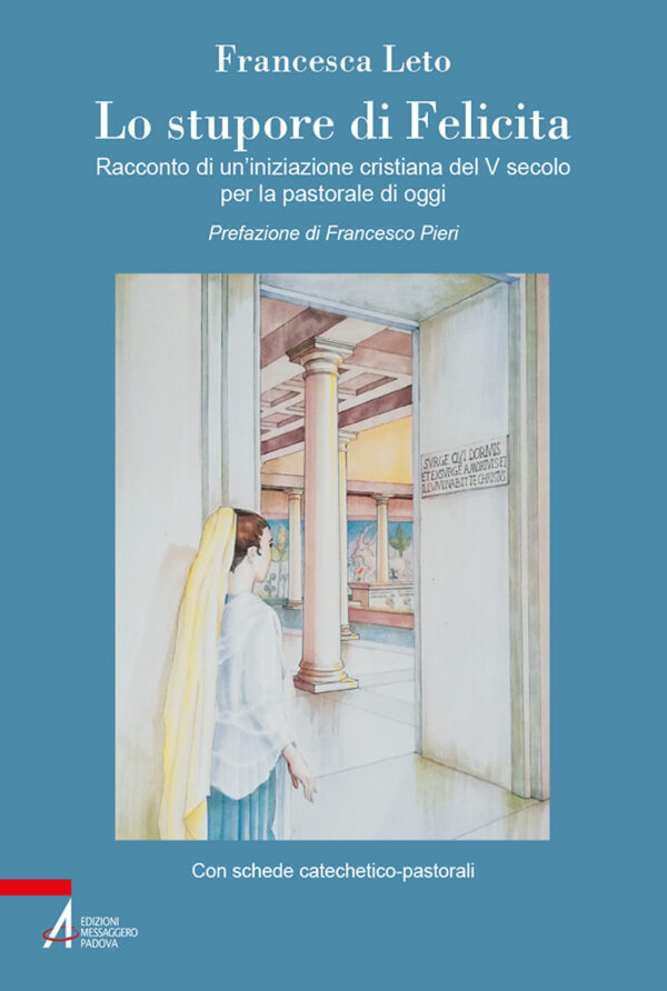 Libro stupore di Felicita. Racconto di un'iniziazione cristiana del V secolo per la pastorale di oggi di Francesca Leto - ean 9788825052855 - EMP - Edizioni Messaggero Padova