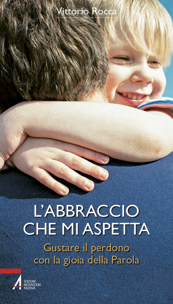 Libro abbraccio che mi aspetta. Gustare il perdono con la gioia della parola di Vittorio Rocca - ean 9788825053111 - EMP - Edizioni Messaggero Padova