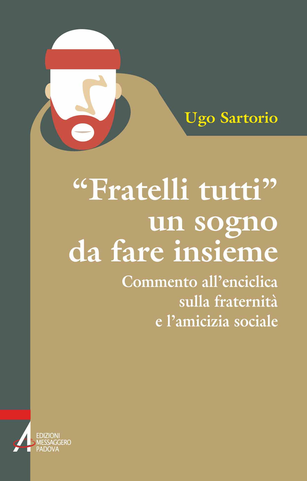 Libro «Fratelli tutti» un sogno da fare insieme. Commento all'enciclica sulla fraternità e l'amicizia sociale di Ugo Sartorio - ean 9788825053203 - EMP - Edizioni Messaggero Padova