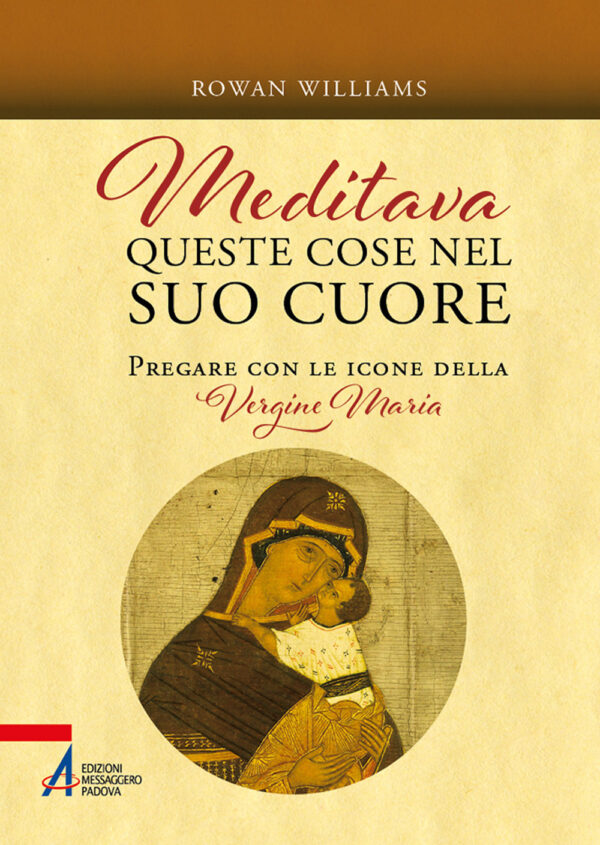 Libro Meditava queste cose nel suo cuore. Pregare con le icone della Vergine Maria di Rowan Williams - ean 9788825053951 - EMP - Edizioni Messaggero Padova