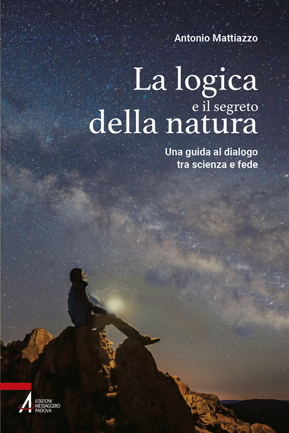 Libro logica e il segreto della natura. Una guida al dialogo tra scienza e fede di Antonio Mattiazzo - ean 9788825054156 - EMP - Edizioni Messaggero Padova