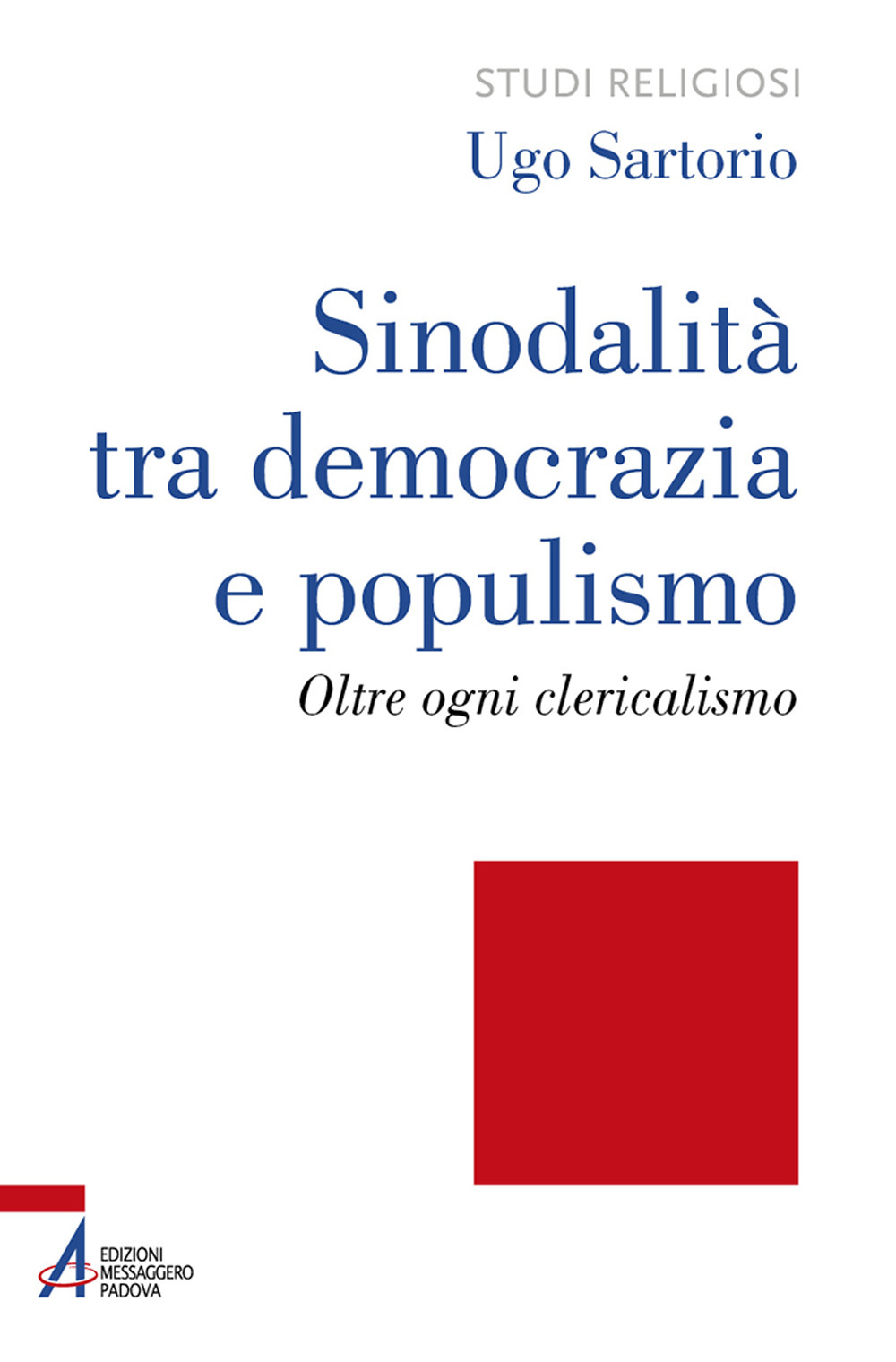 Libro Sinodalità tra democrazia e populismo. Oltre ogni clericalismo di Ugo Sartorio - ean 9788825054354 - EMP - Edizioni Messaggero Padova