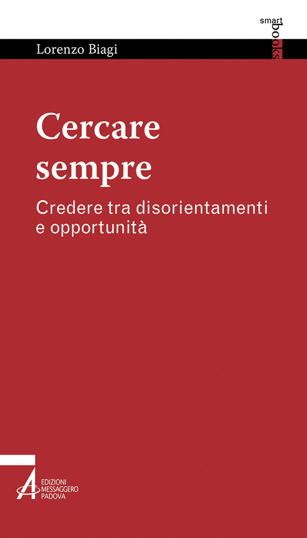 Libro Cercare sempre. Credere tra disorientamenti e opportunità di Lorenzo Biagi - ean 9788825054743 - EMP - Edizioni Messaggero Padova