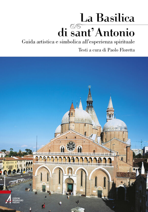 Libro basilica di Sant'Antonio. Guida artistica e simbolica all'esperienza spirituale di  - ean 9788825054859 - EMP - Edizioni Messaggero Padova