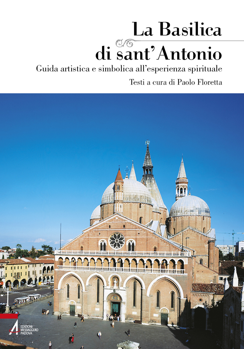 Libro basilica di Sant'Antonio. Guida artistica e simbolica all'esperienza spirituale di - ean 9788825054859 - EMP - Edizioni Messaggero Padova