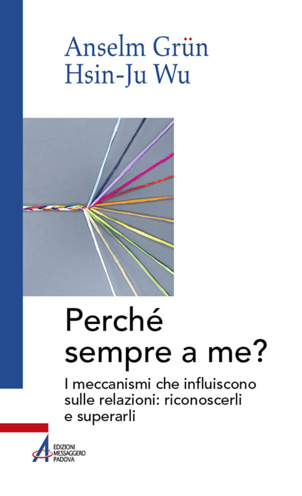 Libro Perché sempre a me? I meccanismi che influiscono sulle relazioni: riconoscerli e superarli di Anselm Grün; Hsin-Ju Wu - ean 9788825055047 - EMP - Edizioni Messaggero Padova