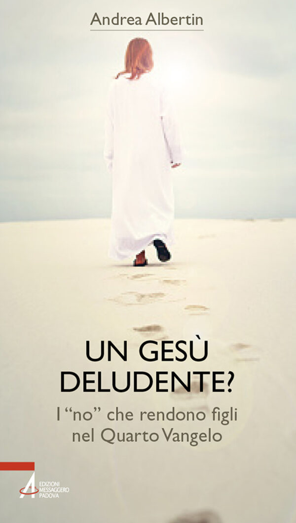 Libro Gesù «deludente»? I «no» che rendono figli nel Quarto Vangelo di Andrea Albertin - ean 9788825055139 - EMP - Edizioni Messaggero Padova