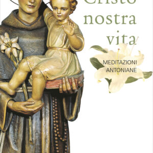 Libro Cristo nostra vita. Meditazioni antoniane di Antonio Basile - ean 9788825055221 - EMP - Edizioni Messaggero Padova