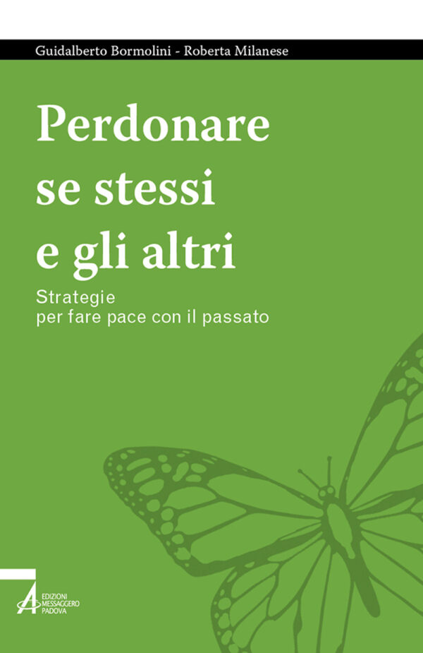 Libro Perdonare se stessi e gli altri. Strategie per fare pace con il passato di Guidalberto Bormolini; Roberta Milanese - ean 9788825055252 - EMP - Edizioni Messaggero Padova
