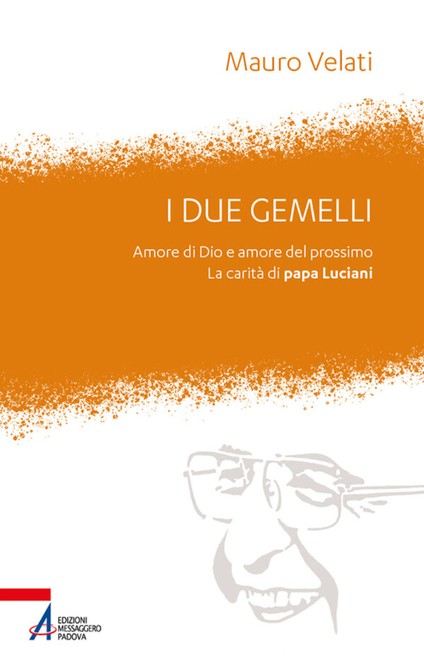 Libro due gemelli. Amore di Dio e amore per il prossimo. La carità di papa Luciani di Mauro Velati - ean 9788825055375 - EMP - Edizioni Messaggero Padova