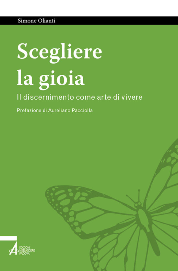 Libro Scegliere la gioia. Il discernimento come arte di vivere di Simone Olianti - ean 9788825055603 - EMP - Edizioni Messaggero Padova
