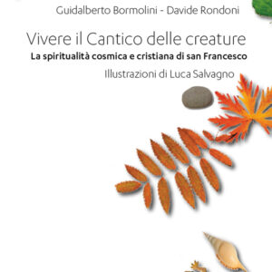 Libro Vivere il Cantico delle creature. La spiritualità cosmica e cristiana di san Francesco di Guidalberto Bormolini; Davide Rondoni - ean 9788825055641 - EMP - Edizioni Messaggero Padova
